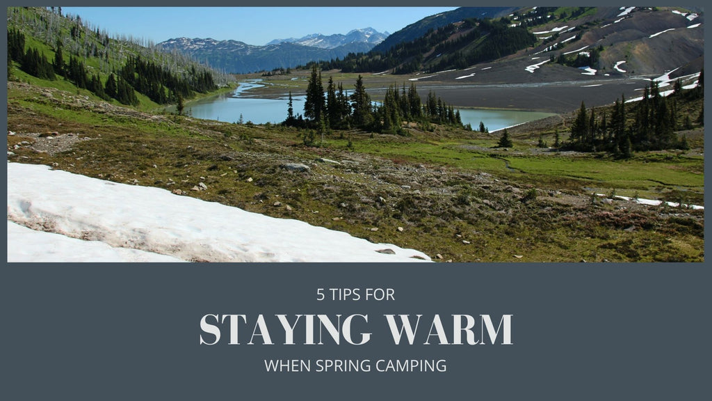 Spring Camping: 5 Tips for Staying Warm