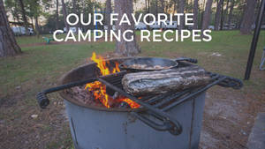 Our Favorite Camping Recipes