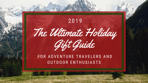 The Ultimate Holiday Gift Guide For Adventure Travelers and Outdoor Enthusiasts